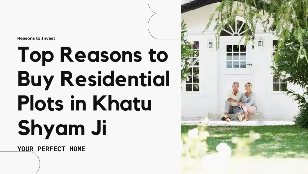top reasons to buy residential plots in khatu shyam ji